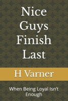Nice Guys Finish Last: When Being Loyal Isn’t Enough B0GVJDD7VX Book Cover