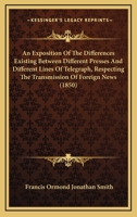 An Exposition Of The Differences Existing Between Different Presses And Different Lines Of Telegraph, Respecting The Transmission Of Foreign News 1271463032 Book Cover