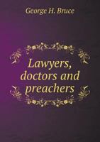 Lawyers, Doctors and Preachers: A Satirical Survey of the Three Learned Professions... 1342565517 Book Cover
