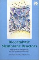 Biocatalytic Membrane Reactors: Applications In Biotechnology And The Pharmaceutical Industry 0748406549 Book Cover