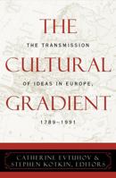 The Cultural Gradient: The Transmission of Ideas in Europe, 1789-1991 0742520633 Book Cover