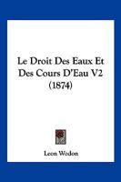 Le Droit Des Eaux Et Des Cours D'Eau V2 (1874) 1160156182 Book Cover