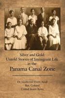 Silver and Gold: Untold Stories of Immigrant Life in the Panama Canal Zone 1480906182 Book Cover