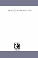 The Brooklyn Water works and sewers. 1425527779 Book Cover