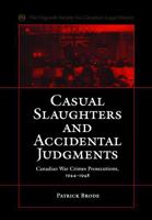 Casual slaughters and accidental judgments: Canadian war crimes prosecutions, 1944-1948 080204204X Book Cover