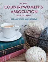 The Irish Countrywomen's Association Book of Crafts: 40 Projects to Make at Home 178117234X Book Cover