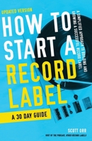How to Start a Record Label - A 30 Day Guide: A Simplified Approach to Building and Growing a Successful Record Label B08ZBRS7KF Book Cover