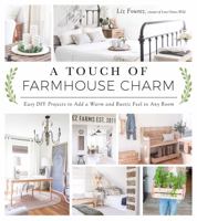 A Touch of Farmhouse Charm: Easy DIY Projects to Add a Warm and Rustic Feel to Any Room 1624142923 Book Cover