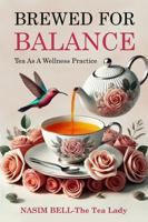 Brewed For Balance: Tea As A Wellness Practice 1965925006 Book Cover
