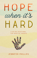 Hope When It's Hard: A 30-Day Devotional for Adoptive Parents 1563094207 Book Cover