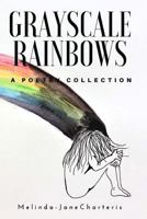 Grayscale Rainbows: A Poetry Collection 1981983538 Book Cover