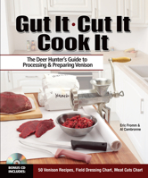 Gut It. Cut It. Cook It.: The Deer Hunter's Guide to Processing & Preparing Venison 1440203709 Book Cover