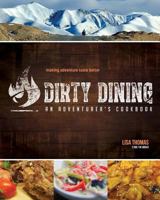 Dirty Dining - An Adventurer's Cookbook 1945703067 Book Cover