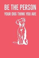 Be The Person Your Dog Think You Are: A diary for me and my dogs adventures 1658915747 Book Cover