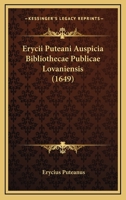 Erycii Puteani Auspicia Bibliothecae Publicae Lovaniensis (1649) 1120192994 Book Cover