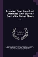 Reports of Cases Argued and Determined in the Supreme Court of the State of Illinois: 10 1377943097 Book Cover