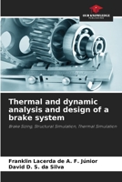 Thermal and dynamic analysis and design of a brake system: Brake Sizing, Structural Simulation, Thermal Simulation 6206313220 Book Cover