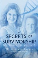 My Secrets of Survivorship: We Solved the Mystery 1547101172 Book Cover