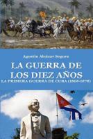 La Guerra de Los Diez Anos: La Primera Guerra de Cuba 1535422572 Book Cover