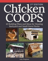 Chicken Coops, 2nd Edition: 42 Building Plans and Ideas for Housing Backyard and Small Farm Flocks B0H3K3VFP4 Book Cover
