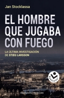 El hombre que jugaba con fuego: La última investigación de Stieg Larsson 8416859892 Book Cover