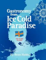 Gastronomy from an Ice Cold Paradise: History and Culinary Culture of Aland Islands 1456778005 Book Cover