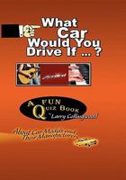 What Car Would You Drive If ... ? 1450036430 Book Cover