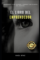 El Libro del Emprendedor: Descubre la clave del �xito contado por un Empresario B095N1S1S4 Book Cover