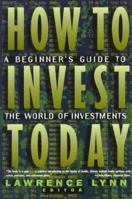 How to Invest Today: A Beginner's Guide to the World of Investments 0805050256 Book Cover