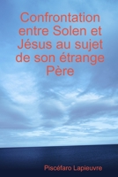 Confrontation entre Solen et Jésus au sujet de son étrange Père (French Edition) 1678030791 Book Cover