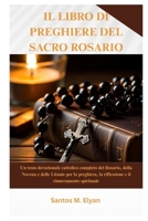 IL LIBRO DI PREGHIERE DEL SACRO ROSARIO: Un testo devozionale cattolico completo del Rosario, della Novena e delle Litanie per la preghiera, la ... il rinnovamento spirituale (Italian Edition) B0GNRBJG14 Book Cover