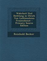 Wahrheit Und Dichtung in Ulrich Von Lichtensteins Frauendienst 1147159882 Book Cover