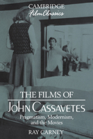 Films of John Cassavetes, The (Cambridge Film Classics) 0521388155 Book Cover