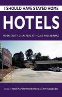 I Should Have Stayed Home: Hotels  - Hospitality Disasters At Home and Abroad 1571431209 Book Cover
