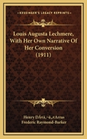 Louis Augusta Lechmere, With Her Own Narrative Of Her Conversion 0548669295 Book Cover