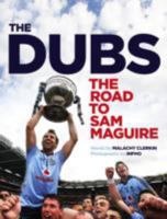 The Dubs: The Road to Sam Maguire 1844882896 Book Cover