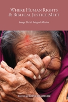 Where Human Rights & Biblical Justice Meet: Imago Dei & Integral Mission 9811453624 Book Cover