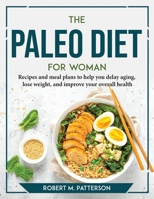 The Paleo diet for Woman: Recipes and meal plans to help you delay aging, lose weight, and improve your overall health 1804767689 Book Cover