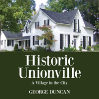Historic Unionville: A Village in the City 1459731638 Book Cover