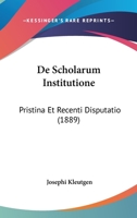 De Scholarum Institutione: Pristina Et Recenti Disputatio (1889) 1160411093 Book Cover