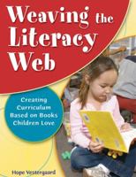Weaving the Literacy Web: Creating Curriculum Based on Books Children Love 192961070X Book Cover