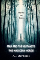 Max and the Outkasts: The Magician Horde 1478332204 Book Cover
