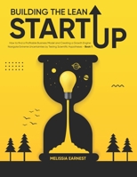 Building The Lean Startup: How to find a Profitable Business Model and Creating a Growth Engine | Navigate Extreme Uncertainties by Testing Scientific Hypotheses - Book 1 B091MWNSVG Book Cover