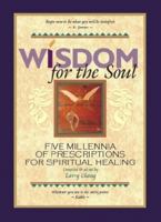 Wisdom for the Soul: Five Millennia of Prescriptions for Spiritual Healing 0977339106 Book Cover