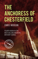 The Anchoress of Chesterfield (John the Carpenter #4) 075099309X Book Cover