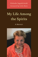 My Life among the Spirits: A Memoir 0761874267 Book Cover