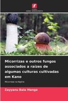 Micorrizas e outros fungos associados a raízes de algumas culturas cultivadas em Kano: Micorrizae na Nigéria 6205906139 Book Cover