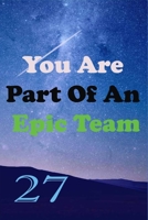 You Are Part Of An Epic Team 27: Coworkers Gifts, Coworker Gag Book, Member, Teammate, Director, Boss, Manager, Leader,Strategic Planning, Employee, Coworker, Colleague and Friends. B083XTHJBM Book Cover