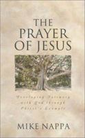 The Prayer of Jesus: Developing Intimacy with God Through Christ's Example 1586603914 Book Cover