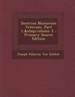 Doctrina Numorum Veterum, Part 1, volume 3 1289521816 Book Cover